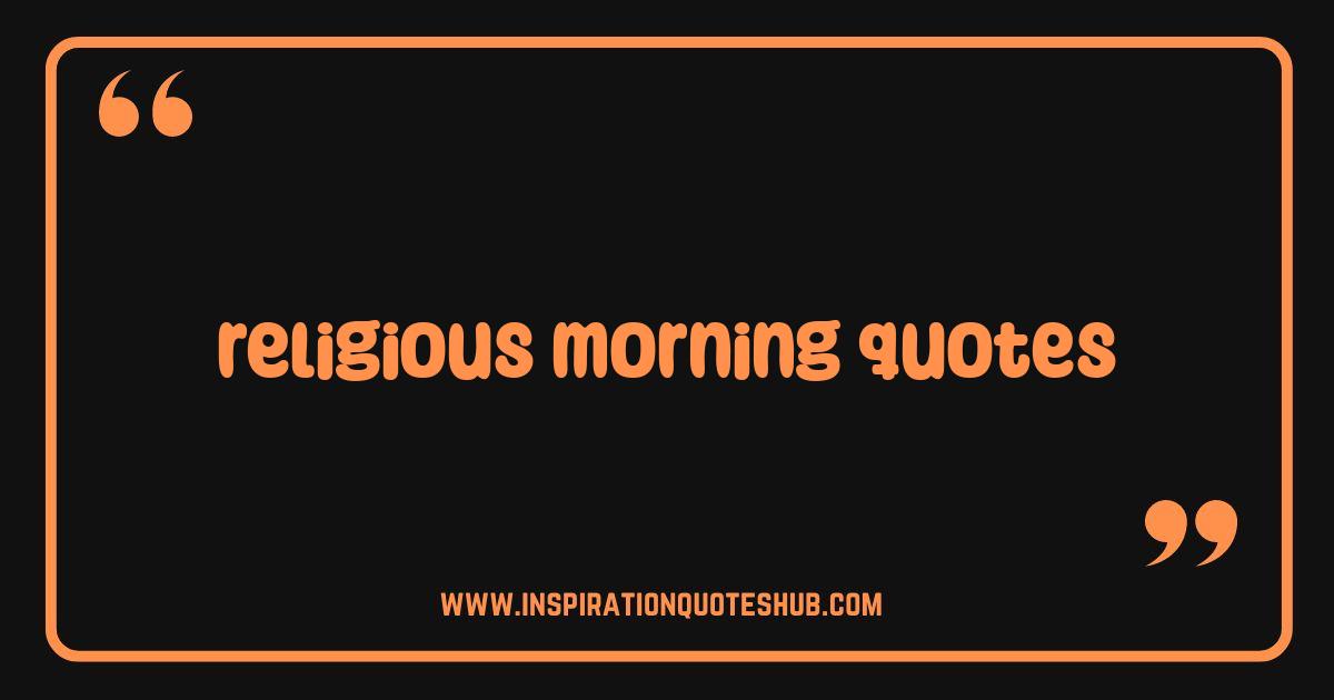 Best Religious Morning Quotes to Inspire Your Day Faith and Positivity Best Religious Morning Quotes to Inspire Your Day Faith and Positivity