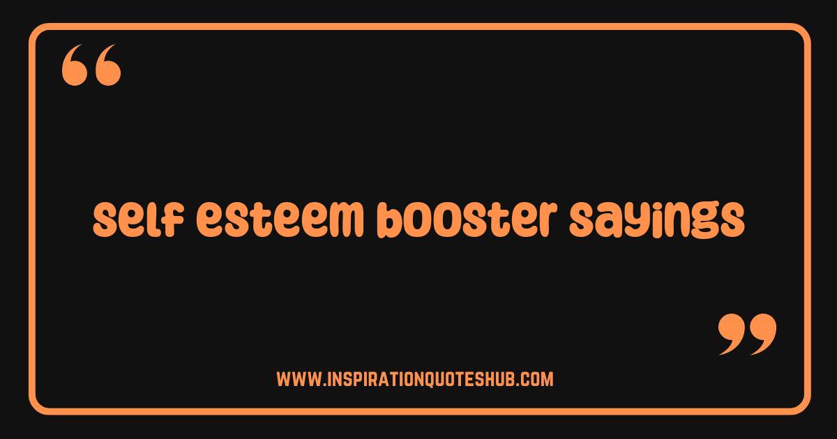 Best Self Esteem Boosters Sayings to Uplift Your Confidence Now Best Self Esteem Boosters Sayings to Uplift Your Confidence Now
