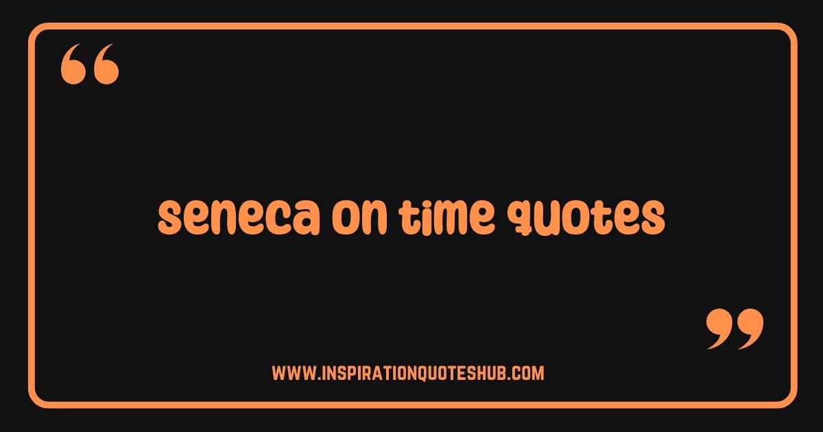 Best Seneca On Time Quotes Wisdom for a More Fulfilling Life Best Seneca On Time Quotes Wisdom for a More Fulfilling Life