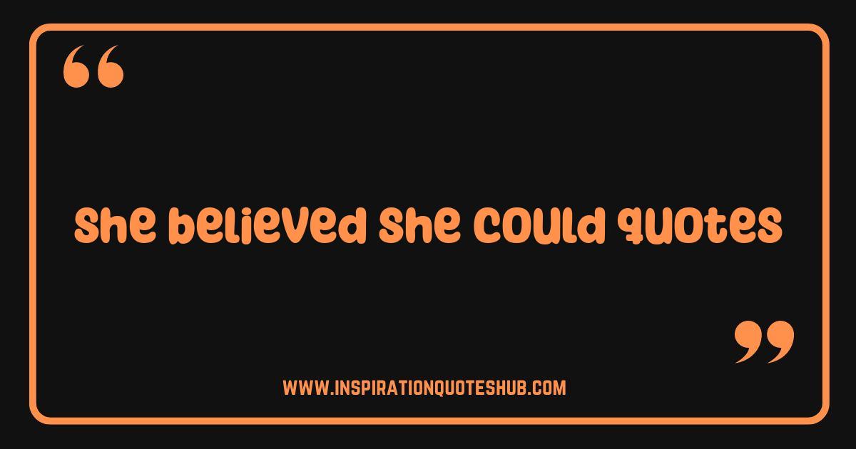 Best She Believed She Could Quotes to Inspire Your Limitless Potential Best She Believed She Could Quotes to Inspire Your Limitless Potential