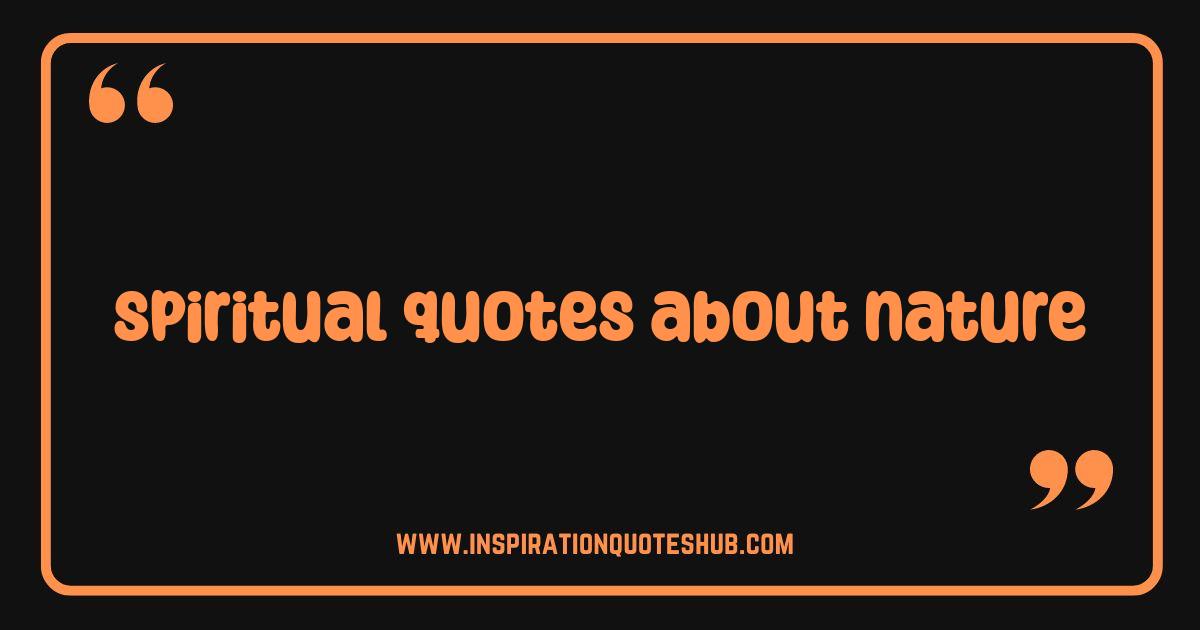 Best Spiritual Quotes About Nature Awaken Your Soul Outdoors Best Spiritual Quotes About Nature Awaken Your Soul Outdoors