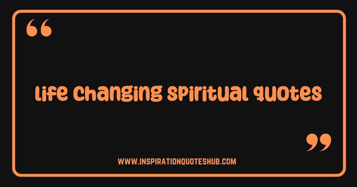 Best Spiritual Quotes That Will Change Your Life Forever Best Spiritual Quotes That Will Change Your Life Forever