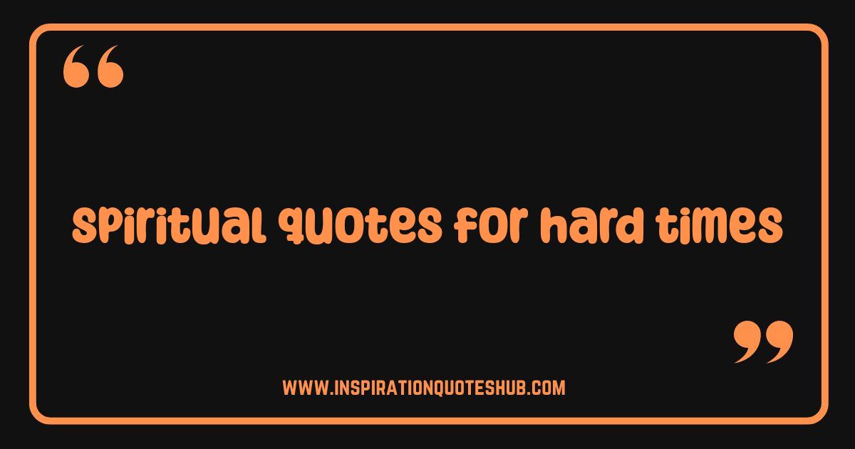 Best Spiritual Quotes for Hard Times Find Strength and Peace Now Best Spiritual Quotes for Hard Times Find Strength and Peace Now