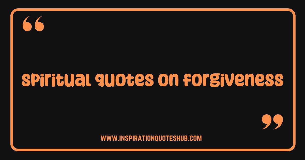 Best Spiritual Quotes on Forgiveness Unlock Inner Peace and Healing Best Spiritual Quotes on Forgiveness Unlock Inner Peace and Healing