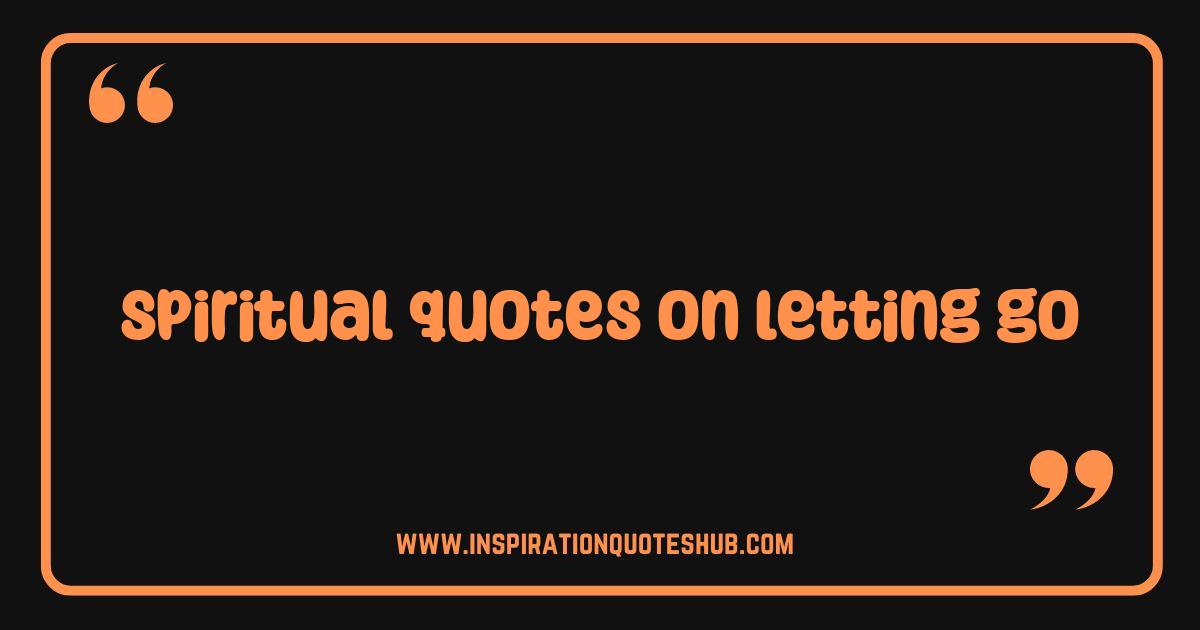 Best Spiritual Quotes on Letting Go Find Peace and Freedom Best Spiritual Quotes on Letting Go Find Peace and Freedom