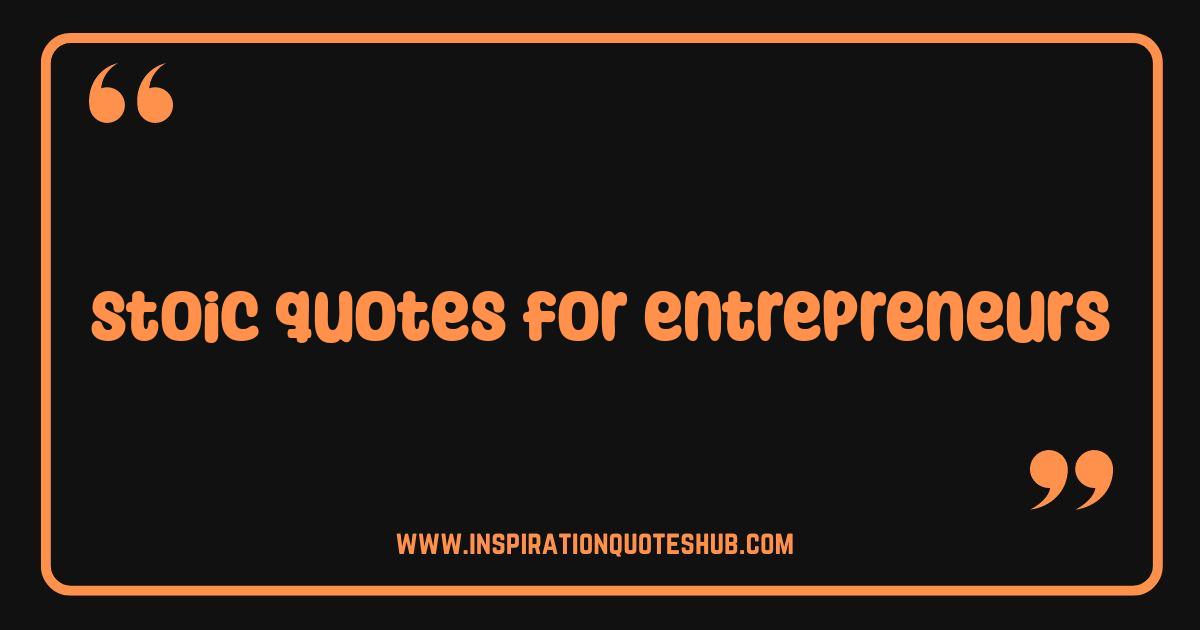 Best Stoic Quotes for Entrepreneurs Level Up Your Business Mindset Best Stoic Quotes for Entrepreneurs Level Up Your Business Mindset