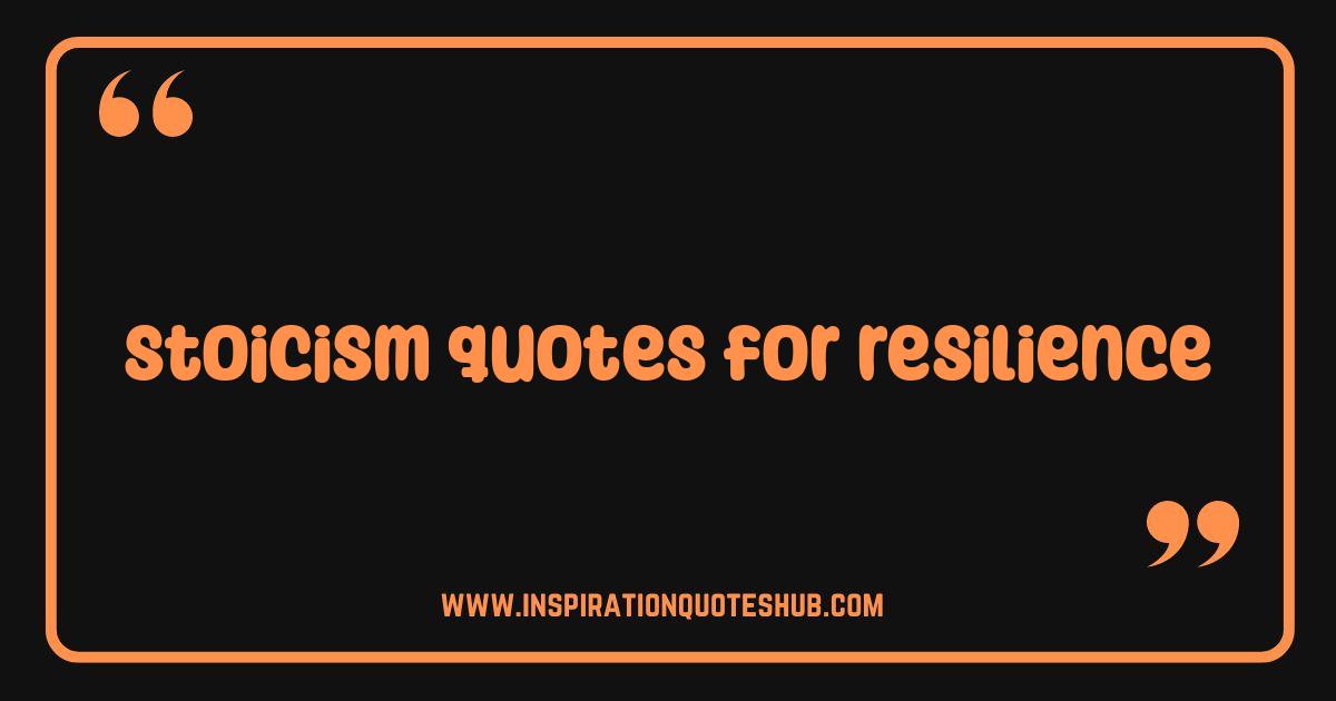 Best Stoicism Quotes for Resilience Build Unshakeable Inner Strength Best Stoicism Quotes for Resilience Build Unshakeable Inner Strength