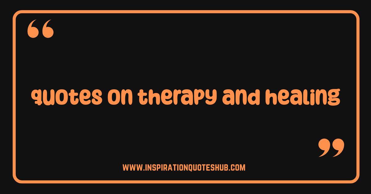 Best Therapy and Healing Quotes That Will Inspire Your Soul Best Therapy and Healing Quotes That Will Inspire Your Soul