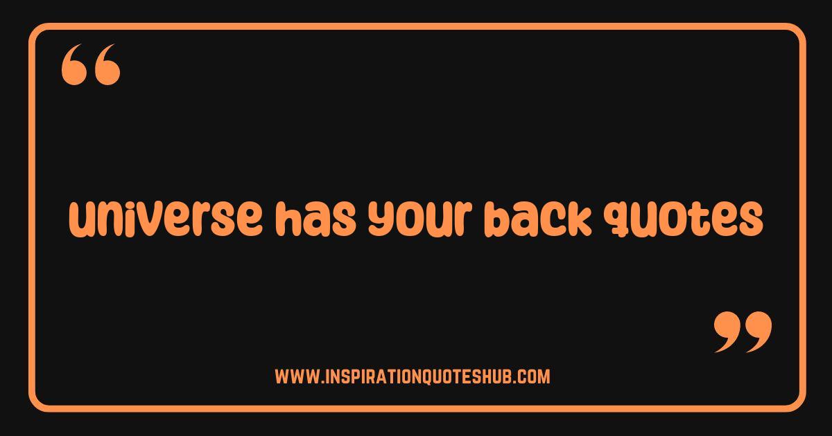 Best Universe Has Your Back Quotes: Find Strength and Inspiration Best Universe Has Your Back Quotes: Find Strength and Inspiration