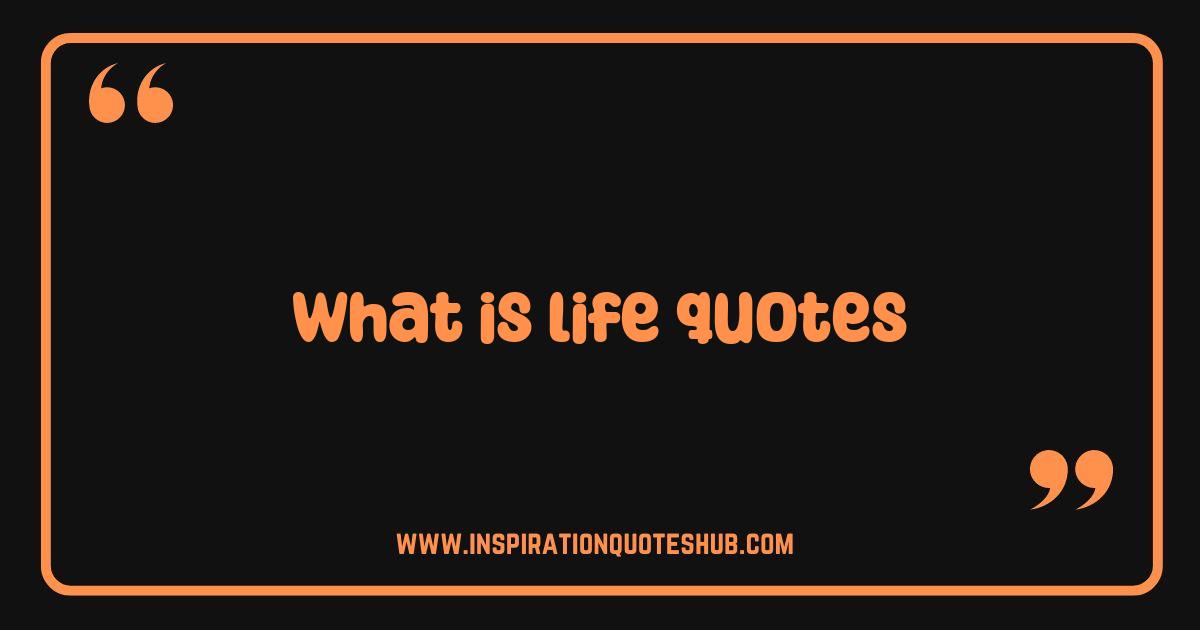 Best What is Life Quotes? + Sayings to Inspire Your Journey Best What is Life Quotes? + Sayings to Inspire Your Journey
