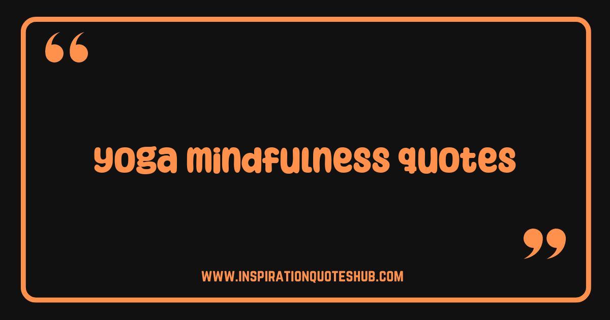 Best Yoga Mindfulness Quotes Find Inner Peace and Inspiration Best Yoga Mindfulness Quotes Find Inner Peace and Inspiration