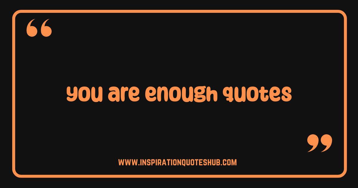 Best You Are Enough Quotes: Empowering Affirmations to Boost Your Self-Worth Best You Are Enough Quotes: Empowering Affirmations to Boost Your Self-Worth